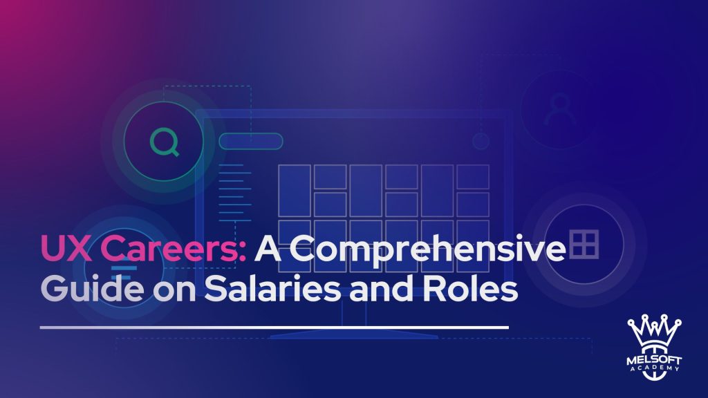 UX Careers: A Comprehensive Guide on Salaries and Roles