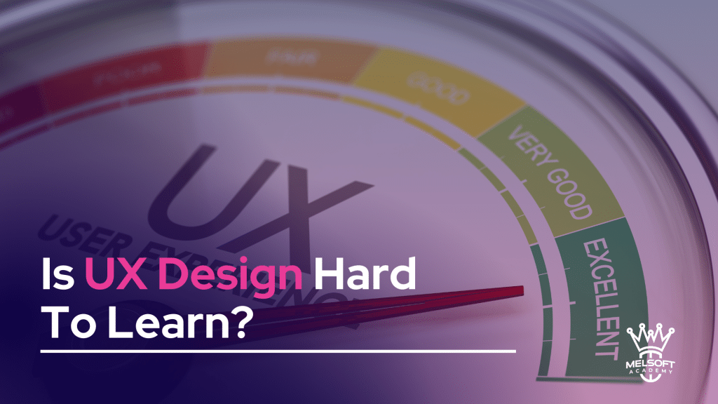 Is UX Design Hard To Learn?