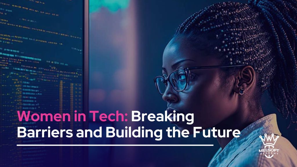 Women in Tech: Breaking Barriers and Building the Future