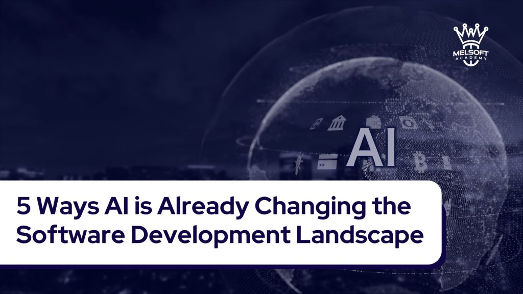5 Ways AI is Already Changing the Software Development Landscape