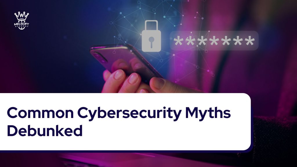 Common Cybersecurity Myths Debunked