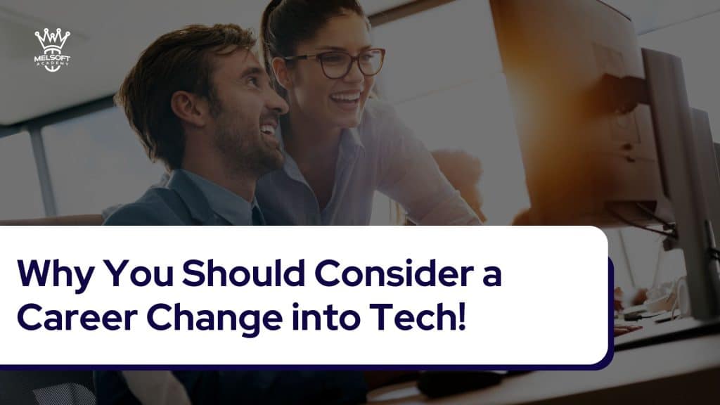 Why You Should Consider a Career Change into Tech!