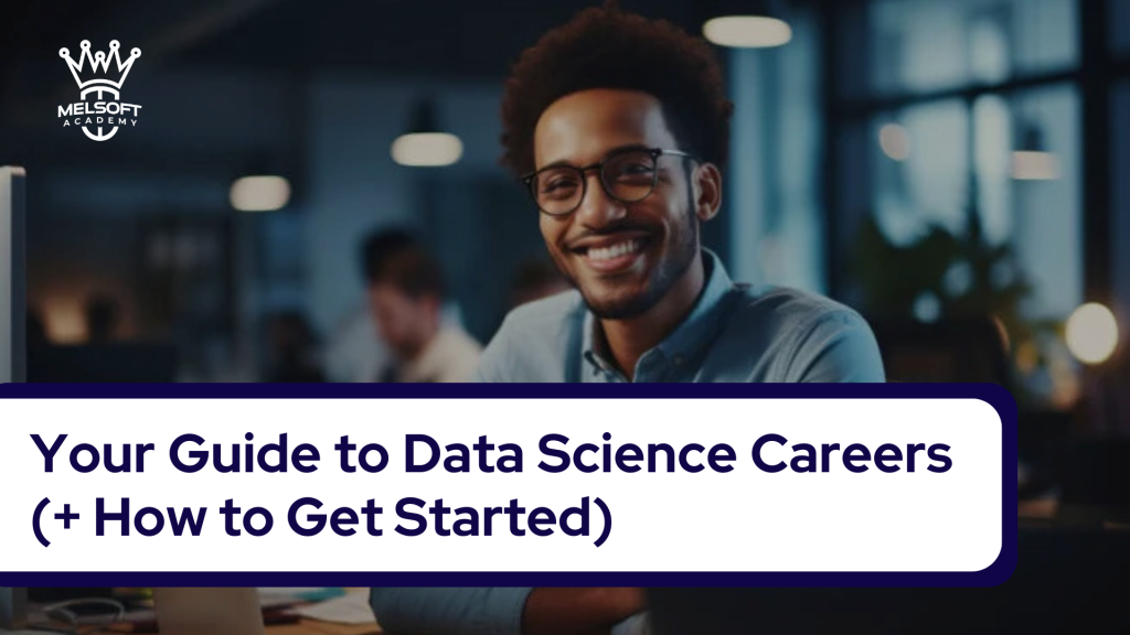 Your Guide to Data Science Careers (+ How to Get Started)