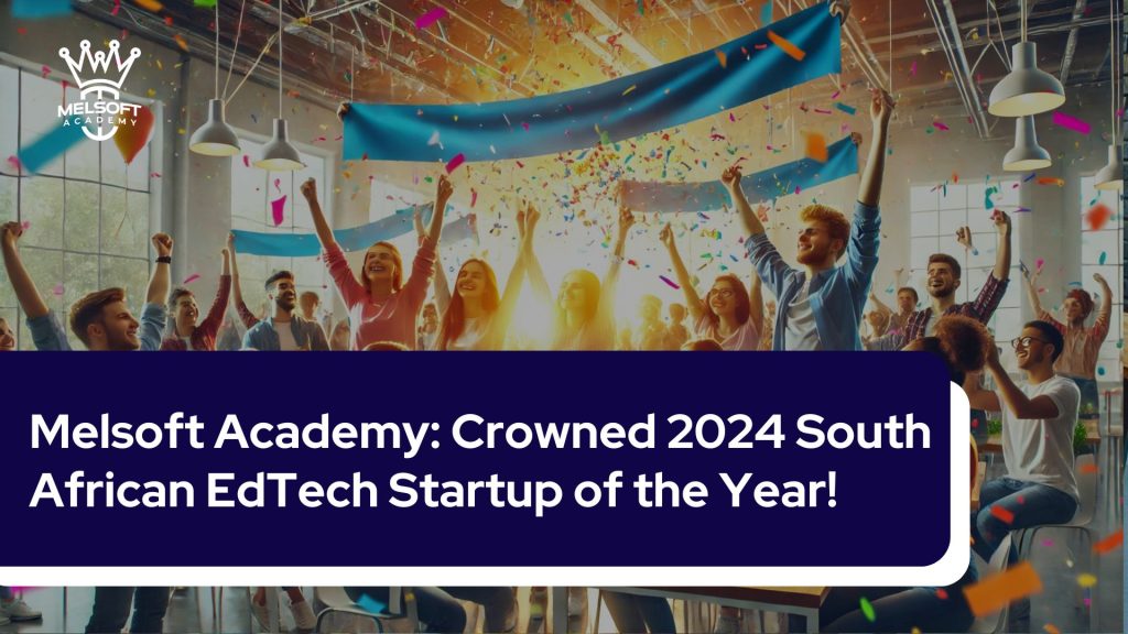 Melsoft Academy: Crowned 2024 South African EdTech Startup of the Year!